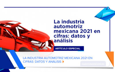 LA INDUSTRIA AUTOMOTRIZ MEXICANA 2021 EN CIFRAS: DATOS Y ANÁLISIS