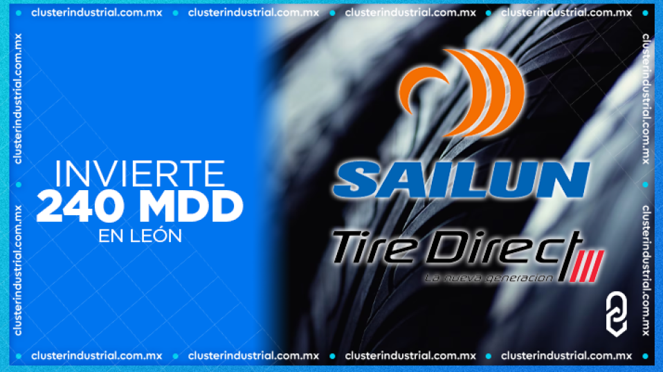 Sailun y Tire Direct invertirán 240 MDD para construir nueva planta de llantas en Guanajuato