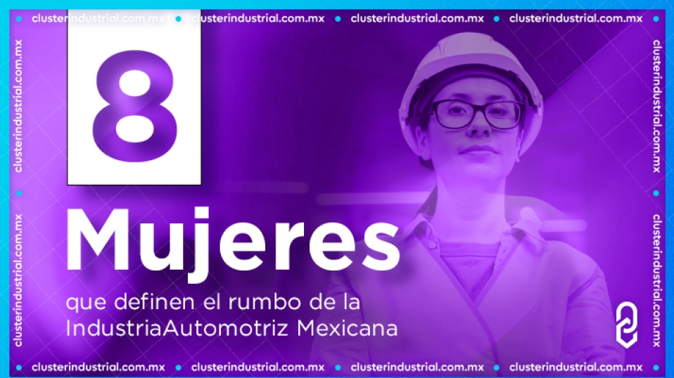 8 Mujeres que definen el rumbo de la Industria Automotriz Mexicana