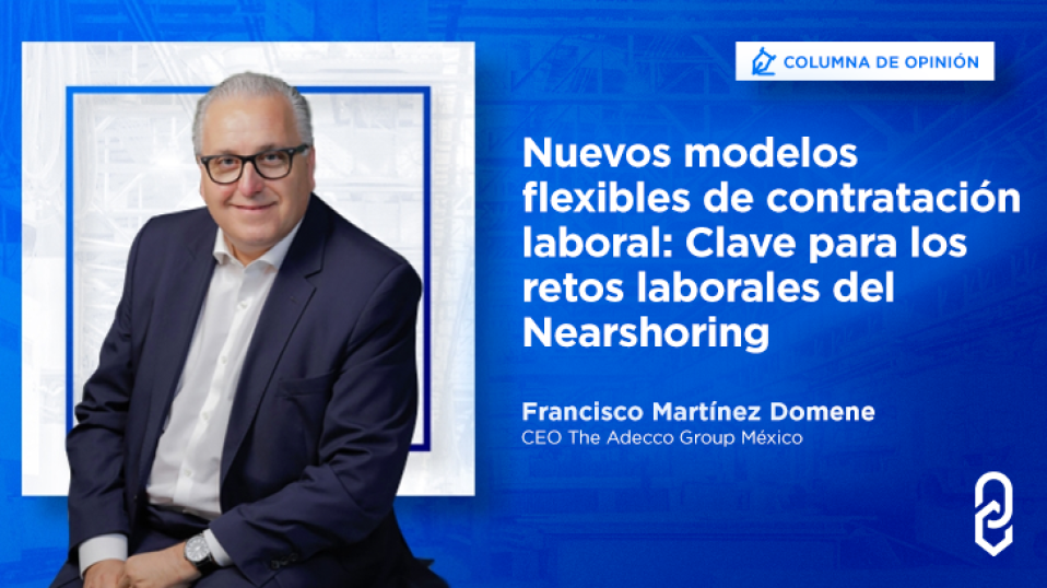 Nuevos modelos flexibles de contratación laboral: Clave para los retos laborales del Nearshoring