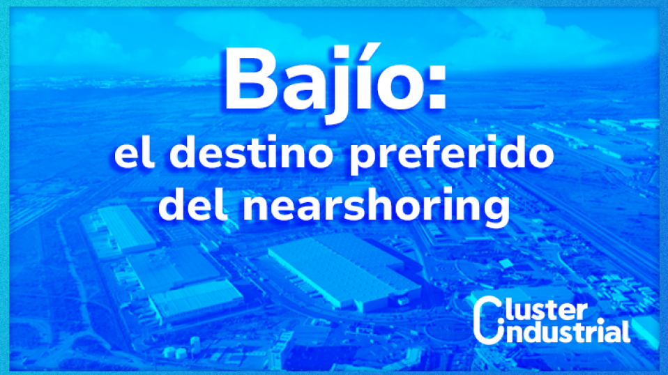 El Bajío: destino preferido del Nearshoring en México al 3T de 2024