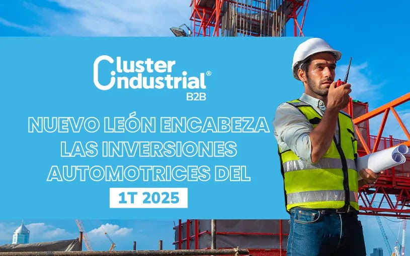 Nuevo León encabeza las inversiones automotrices del 1T 2025 en un contexto de cautela estratégica