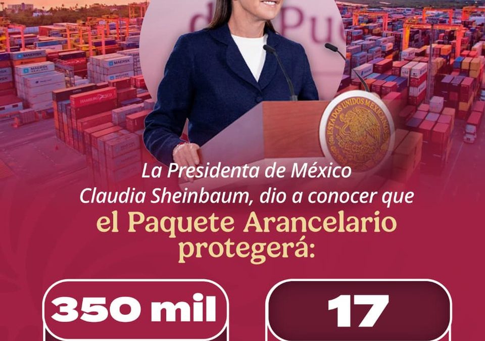Gobierno de México: Paquete Arancelario protegerá 350 mil empleos de 17 industrias estratégicas del país